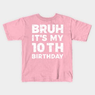 Bruh Its My 10th Birthday 10 Year Old Birthday Kids T-Shirt